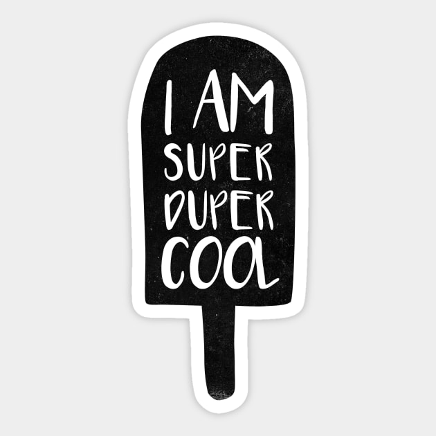 I am super duper cool Sticker by whatafabday